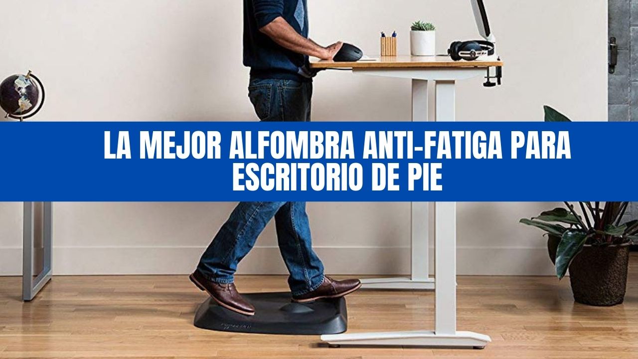La mejor alfombra anti-fatiga para escritorio de pie