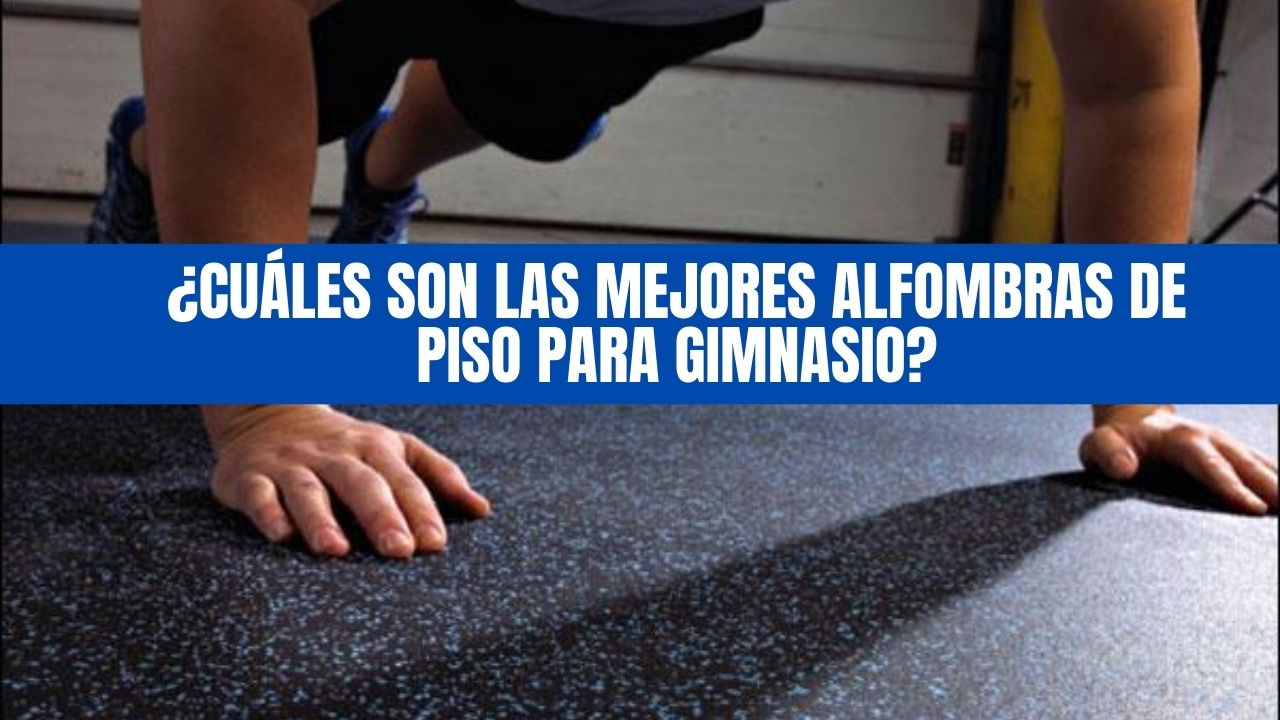 ¿Cuáles son las mejores alfombras de gimnasio?